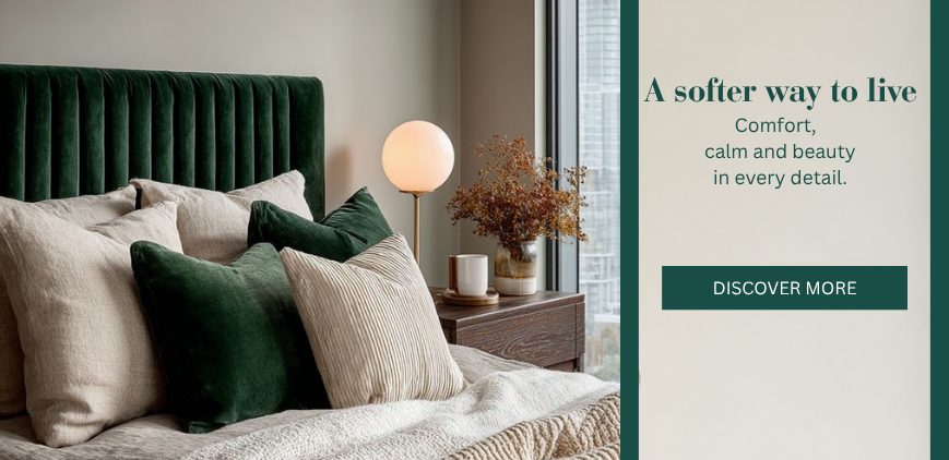 A softer way to live: comfort, calm and beauty in every detail. Discover more